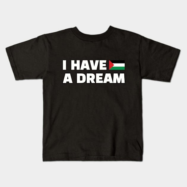 Palestinians Know well these Powerful Words, I Have A Dream, Martin Luther King, Jr., A call for equality and freedom Kids T-Shirt by QualiTshirt